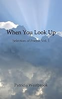 When You Look Up: A Selection of Poems Vol. 1 1500603406 Book Cover