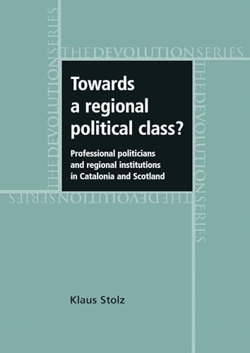 Towards a regional political class?: Professional politicians and regional institutions in Catalonia and Scotland (Devolution)