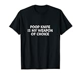 Poop Knife Weapon RV Toilet Bathroom Humor T-Shirt Game