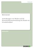 Auswirkungen von Medien auf die Pers&ouml;nlichkeitsentwicklung der Kinder im Grundschulalter