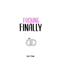 Fucking Finally: Engagement Party Guest Book - Funny Engagement Gifts For Couples, Gag Gift Guestbook For Up To 300 Guests 1695327918 Book Cover