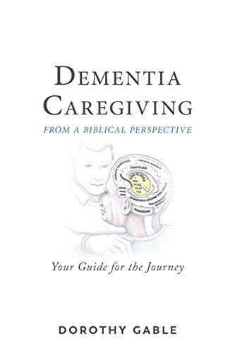 Dementia Caregiving from a Biblical Perspective: Your Guide for the Journey