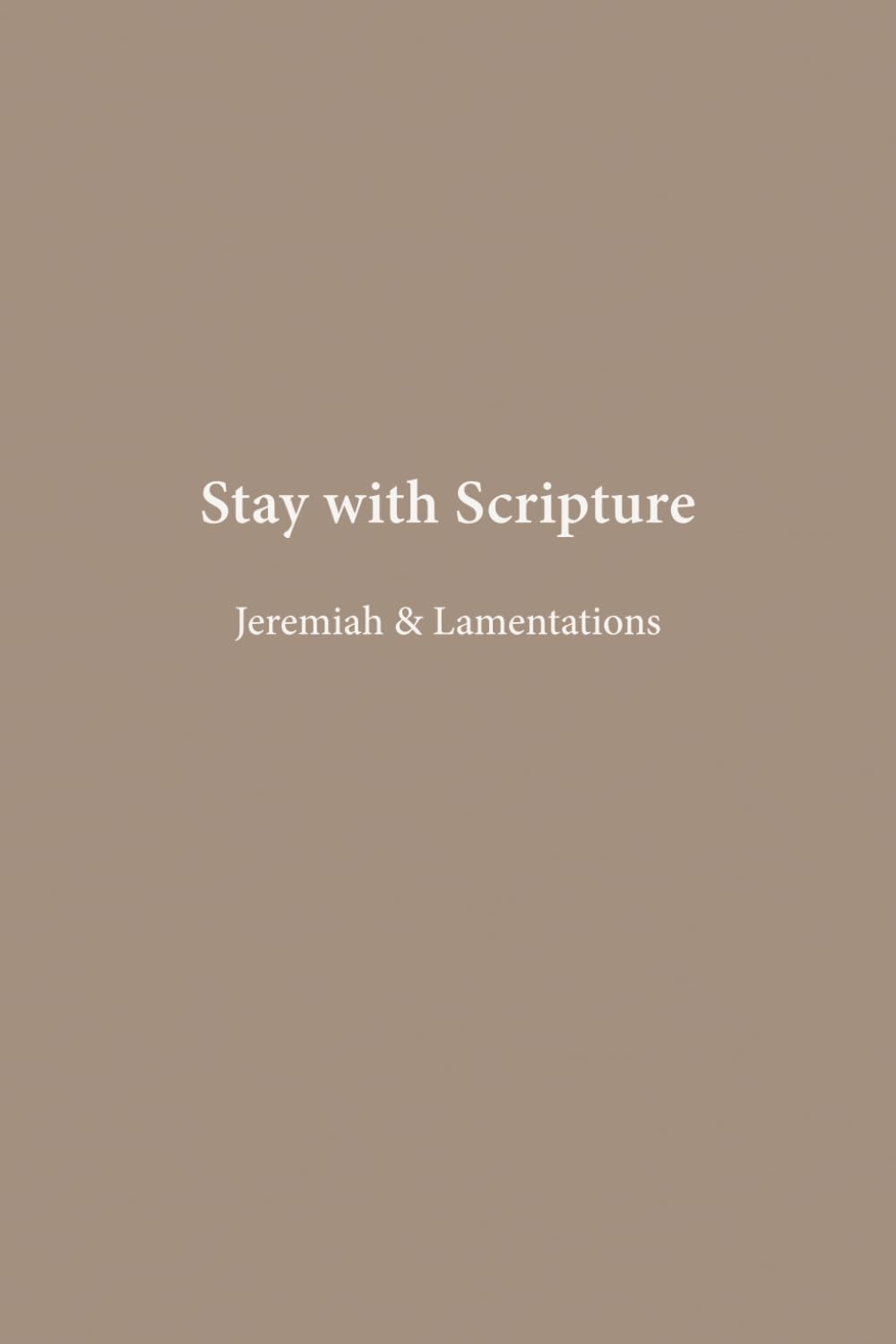 Jeremiah & Lamentations: Hope Through the Ruins (Stay with Scripture)