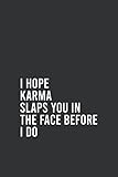 I hope Karma Slaps you in The face before I do: Funny Quote Journal Notebook gift, Funny meme Writing Journal, Notebook Planner, Journal Diary..., Size 6' X 9' inch, 120 Pages