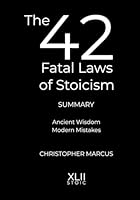 The 42 Fatal Laws of Stoicism Summary: Ancient Wisdom. Modern Mistakes. 1971647462 Book Cover
