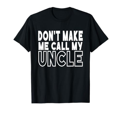 Don't Make Me Call My Uncle Toddler Grandpa Fathers Day T-Shirt