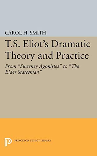 T.S. Eliot's Dramatic Theory and Practice: From... 0691622914 Book Cover