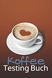  Kaffee Tasting Buch: Dein persönliches Verkostungsbuch zum selber ausfüllen  für über 100 verschiedene Kaffeesorten  Egal ob aus europäischen