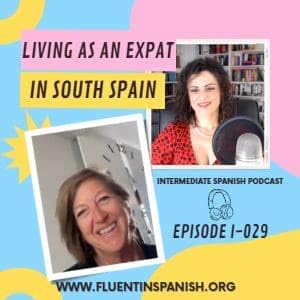 I-029: Living as an Expat in South Spain &ndash; Intermediate Spanish Podcast