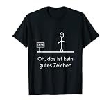 Oh, das ist kein gutes Zeichen lustiger Spruch T-Shirt