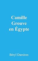 Camille Grouve en Égypte (French Edition) B09553JQZX Book Cover