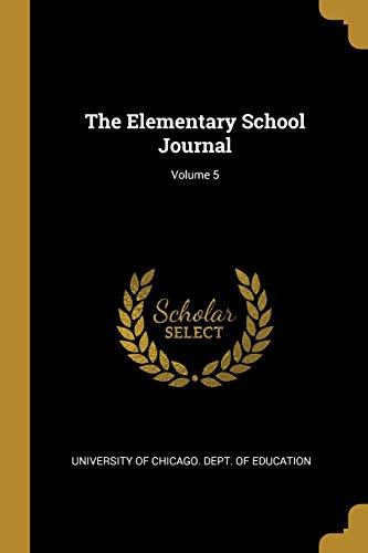 The Elementary School Journal; Volume 5