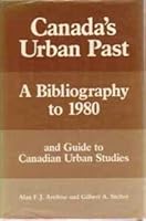 Canada's Urban Past: A Bibliography to 1980 and Guide to Canadian Urban Studies 0774801344 Book Cover