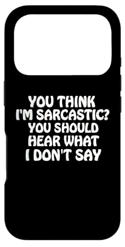 You Think I'm Sarcastic You Should Heear What I Not Say Fun �X�}�z�P�[�X iPhone 17 Pro �p