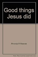 Good things Jesus did 1563092859 Book Cover