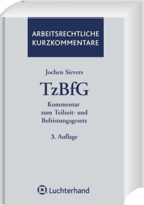 Kommentar zum Teilzeit- und Befristungsgesetz (TzBfG) Kommentar zum Teilzeit- und Befristungsgesetz (TzBfG)