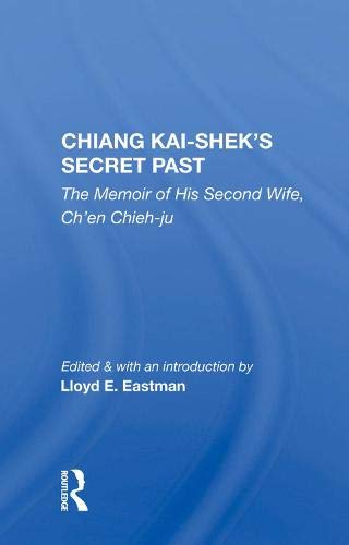 Chiang Kai-Shek's Secret Past: The Memoir Of His Second Wife, Ch'en Chieh-ju