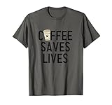 Coffee Saves Lives Shirt Funny Caffeine Addict Coffee Lover T-Shirt