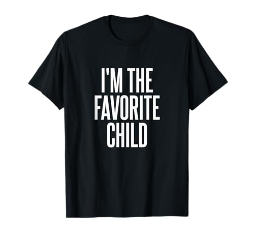 I'm The Favorite Child T-Shirt