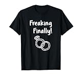 Freaking Finally Wedding Ring Humor Quote Engagement Design T-Shirt