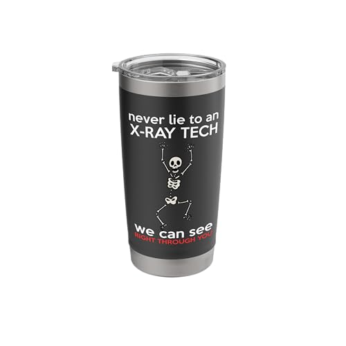 Never Lie To An X-Ray Tech We Can See Right Through You Gift Stainless Steel Insulated Tumbler