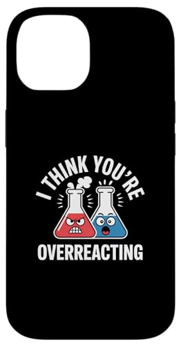 g Be[W I Think You're Overreact Nerd Chemistry Fun X}zP[X iPhone 14 p