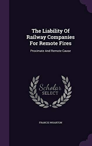 The Liability Of Railway Companies For Remote F... 1343426170 Book Cover