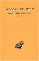 Diodore de Sicile, Bibliotheque Historique: Tome X: Livre XV 2251000992 Book Cover