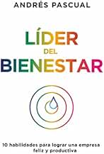 Líder del bienestar: 10 habilidades para lograr una empresa feliz y productiva