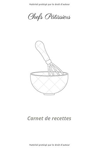 Chefs Pâtissiers: Carnet de recettes (French Edition)