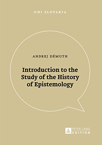 Introduction to the Study of the History of Epistemology (Uni Slovakia Book 1)