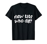 Funny New Boob Job Implants mammaires Nouveaux seins, qui est mort ? T-Shirt