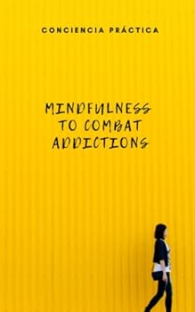 Paperback Mindfulness to combat addictions: Mindfulness as addiction treatment Book