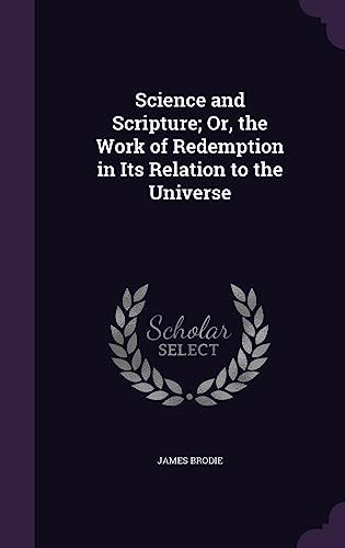 Science and Scripture; Or, the Work of Redemption in Its Relation to the Universe