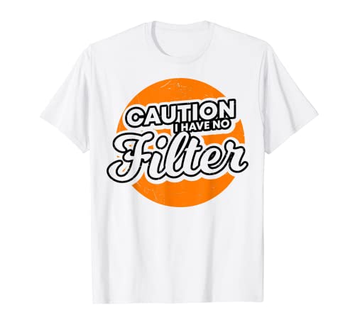 Sarcasm Caution I Have No Filter Sarkastic Humorous Joke Tee T-Shirt