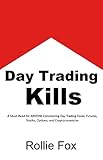 daytrading strategien bücher  Day Trading Kills: A Must-Read for ANYONE Considering Day Trading Forex, Futures, Stocks, Options, and Cryptocurrencies (English Edition)