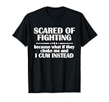 Scared of fighting because what if they choke