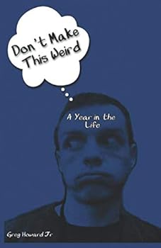 Don't Make This Weird: A Year in the Life