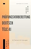 Deutsch A1 Prüfungsvorbereitung: 10 thematische Modelltests: Das Übungsbuch für Leseverstehen, Sprachbausteine, Schreiben & Sprechen mit Tipps