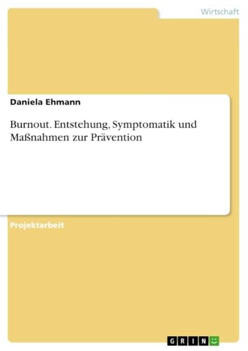 Burnout. Entstehung, Symptomatik und Maßnahmen zur Prävention (German Edition)