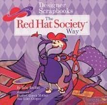 Designer Scrapbooks the Red Hat Society Way: A Guide to Chronicling Ridiculous Fun
