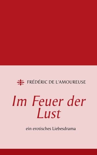 Im Feuer der Lust: Erotisches Liebesdrama
