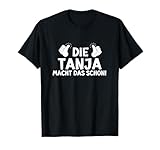 Lustiges Die Tanja Macht Das Schon! Lustiges Vornamen T-Shirt