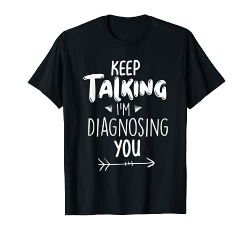 „Keep Talking I'm Diagnosing You“ mit englischer Aufschrift T-Shirt