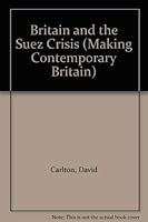 Britain and the Suez Crisis (Making Contemporary Britain) 0631160914 Book Cover
