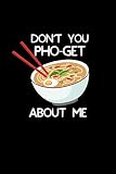 Don't You PHO-GET About Me: Valentine's Day Noodle Gift: This is a blank, lined journal that makes a perfect Valentine's Day Noodle Lover's gift for ... pages, a convenient size to write things in.