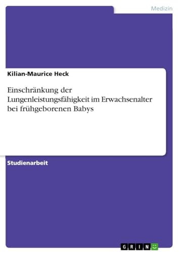 Einschränkung der Lungenleistungsfähigkeit im Erwachsenalter bei frühgeborenen Babys (German Edition)