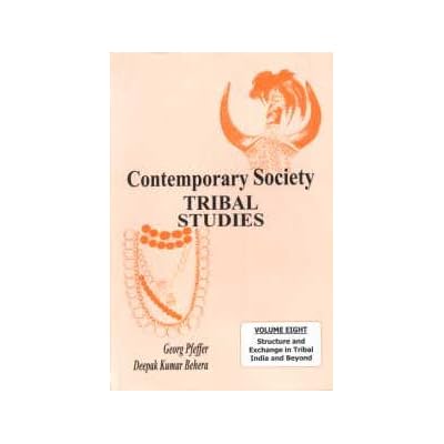 Contemporary Society- Tribal Studies - Structure and Exchange in Tribal India and Beyond