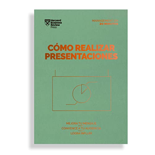 Cómo realizar presentaciones: Mejora tu mensaje. Convence a tu audiencia. Mide tu impacto. (Serie Management en 20 Minutos)