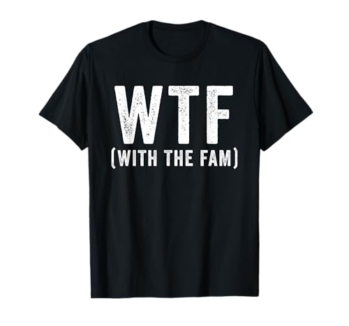 WTF With The Fam Funny WTF Family Reunion T-Shirt